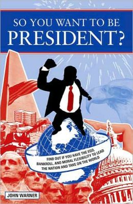 So You Want To Be President?