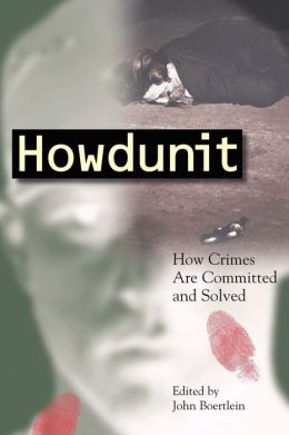 Howdunit: How Crimes Are Committed and Solved