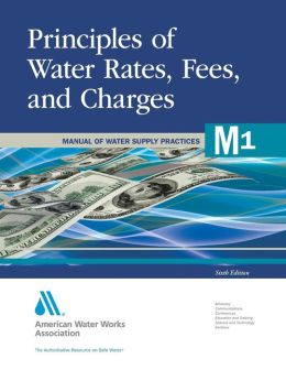 Principles of Water Rates, Fees and Charges (M1) 6th Edition (Awwa Manual) AWWA Staff
