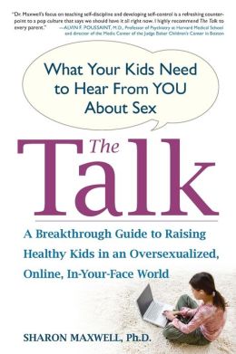 The Talk: What Your Kids Need to Hear from You About Sex Sharon Maxwell