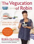 Book Cover Image. Title: The Vegucation of Robin:  How Real Food Saved My Life, Author: Robin Quivers
