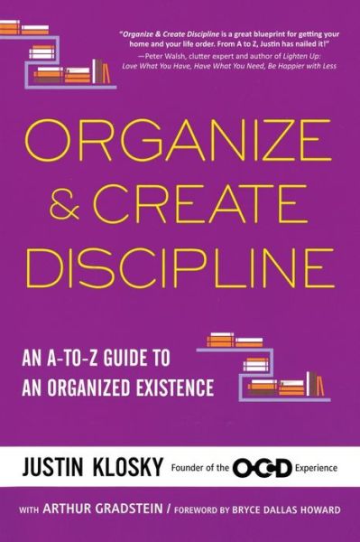 Organize & Create Discipline: An A-to-Z Guide to an Organized Existence