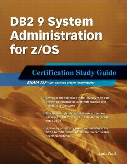 DB2 9 System Administration for z/OS: Certification Study Guide: Exam 737