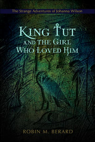King Tut and the Girl Who Loved Him: The Strange Adventures of Johanna Wilson