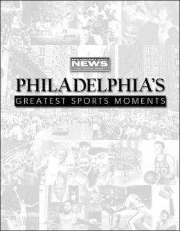 Philadelphia's Greatest Sports Moments