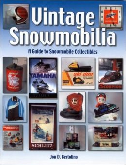 Vintage Snowmobilia: A Guide to Snowmobile Collectibles Jon Bertolino