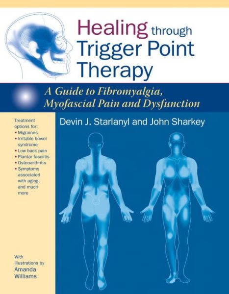 Healing through Trigger Point Therapy: A Guide to Fibromyalgia, Myofascial Pain and Dysfunction