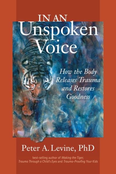 Free ebook download online In an Unspoken Voice: How the Body Releases Trauma and Restores Goodness by Peter A. Levine ePub PDB MOBI in English