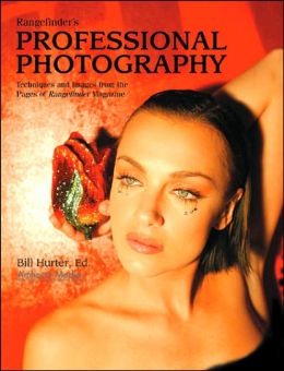 Rangefinder's Professional Photography: Techniques and Images from the Pages of Rangefinder Magazine Bill Hurter