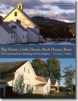 Big House, Little House, Back House, Barn: The Connected Farm Buildings of New England Thomas C. Hubka