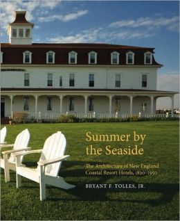 Summer the Seaside: The Architecture of New England Coastal Resort Hotels, 1820-1950