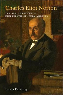 Charles Eliot Norton: The Art of Reform in Nineteenth-Century America
