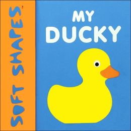 My Ducky (Soft Shapes Series)