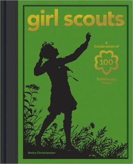 Girl Scouts: A Celebration of 100 Trailblazing Years
