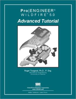 Pro/ENGINEER Wildfire 5. 0 Advanced Tutorial