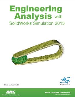 Engineering Analysis with SolidWorks Simulation 2013 Paul Kurowski