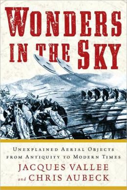 Wonders in the Sky: Unexplained Aerial Objects from Antiquity to Modern Times Jacques Vallee and Chris Aubeck