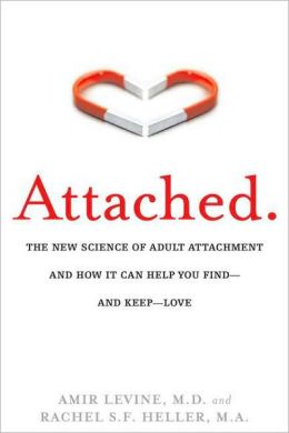 Attached: The New Science of Adult Attachment and How It Can Help You Find-and Keep-Love Amir Levine and Rachel Heller