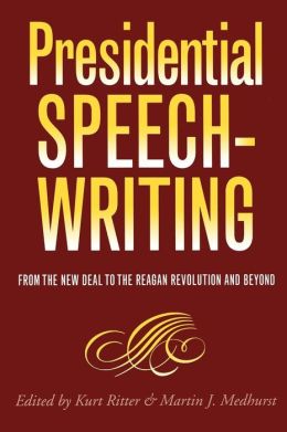 Presidential Speechwriting: From the New Deal to the Reagan Revolution and Beyond