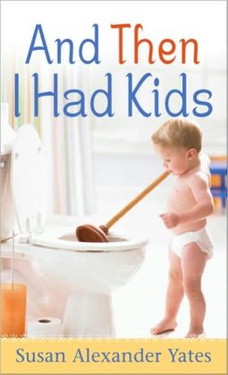 And Then I Had Kids: Encouragement for Mothers of Young Children