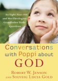 Conversations with Poppi about God: An Eight-Year-Old and Her Theologian Grandfather Trade Questions