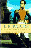 Liberators: Latin America's Struggle for Independence 1810-1830