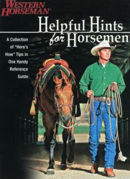 Helpful Hints For Horsemen: Dozens Of Handy Tips for the Ranch, Barn, and Tack Room Kathy Swan