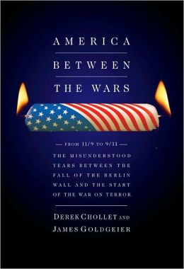 America Between the Wars: From 11/9 to 9/11 The Misunderstood Years Between the Fall of the Berlin Wall and the Start of the War on Terror Derek Chollet and James Goldgeier