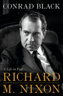 Richard M. Nixon: A Life in Full Conrad Black