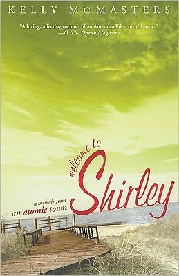 Welcome to Shirley: A Memoir from an Atomic Town Kelly McMasters