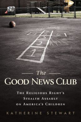 The Good News Club: The Christian Right's Stealth Assault on America's Children