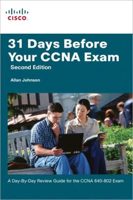 31 Days Before Your CCNA Exam: A Day-By-Day Review Guide for the CCNA 640-802 Exam