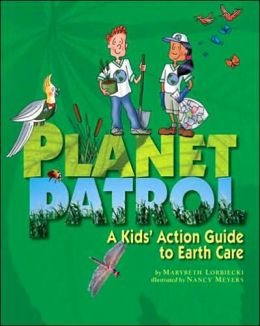 Planet Patrol: A Kids' Action Guide to Earth Care