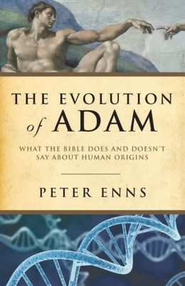 Evolution of Adam, The: What the Bible Does and Doesn't Say about Human Origins Peter Enns