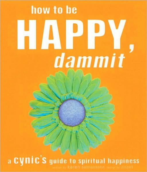 Free books download audible How to Be Happy, Dammit: A Cynic's Guide to Spiritual Happiness by Karen Salmansohn (English literature) 9781587611193