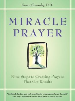 Miracle Prayer: Nine Steps to Creating Prayers That Get Results Susan G. Shumsky