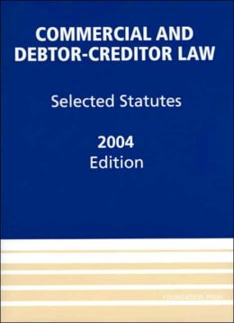 2004 Commercial Debtor-Creditor Selected Statutes