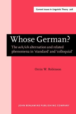 Whose German?: The ACH/Ich Alternation and Related Phenomena in 'Standard' and 'Colloquial'