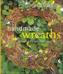 Country Living Handmade Wreaths: Decorating Throughout the Year