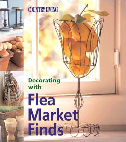 Country Living Decorating with Flea Market Finds
