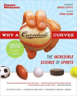 Why a Curveball Curves: The Incredible Science of Sports (Popular Mechanics) Frank Vizard and Robert Lipsyte