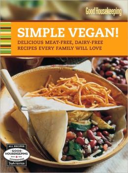 Good Housekeeping Simple Vegan!: Delicious Meat-Free, Dairy-Free Recipes Every Family Will Love