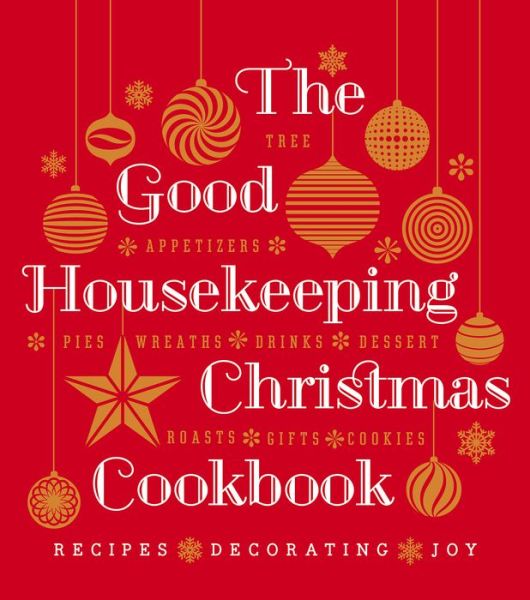 The Good Housekeeping Christmas Cookbook: Recipes * Decorating * Joy