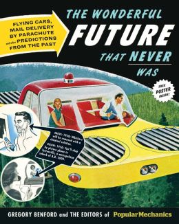 The Wonderful Future That Never Was: Flying Cars, Mail Delivery by Parachute, and Other Predictions from the Past (PagePerfect NOOK Book)