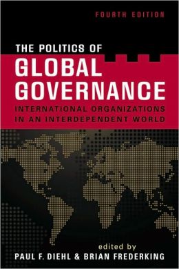 The Politics of Global Governance: International Organizations in an Interdependent World Paul F. Diehl