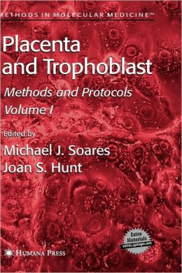 Placenta And Trophoblast: Methods And Protocols Joan S. Hunt, Michael J. Soares