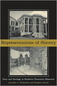 Representations of Slavery: Race and Ideology in Southern Plantation Museums Jennifer L. Eichstedt and Stephen Small