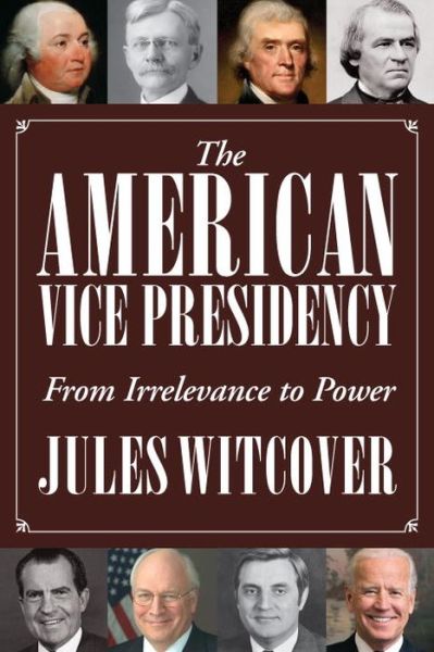 The American Vice Presidency: From Irrelevance to Power