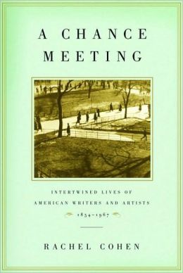 A Chance Meeting: Intertwined Lives of American Writers and Artists, 1854-1967