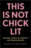 Book Cover Image. Title: This Is Not Chick Lit:  Original Stories by America's Best Women Writers, Author: Elizabeth Merrick